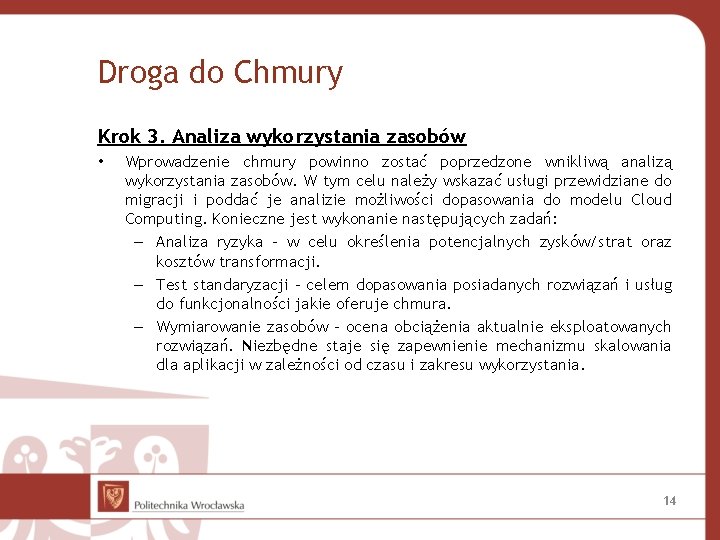 Droga do Chmury Krok 3. Analiza wykorzystania zasobów • Wprowadzenie chmury powinno zostać poprzedzone