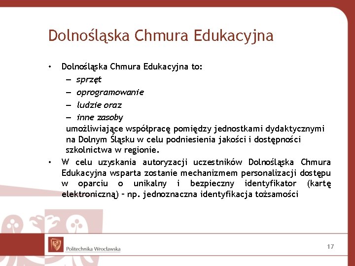 Dolnośląska Chmura Edukacyjna • • Dolnośląska Chmura Edukacyjna to: – sprzęt – oprogramowanie –