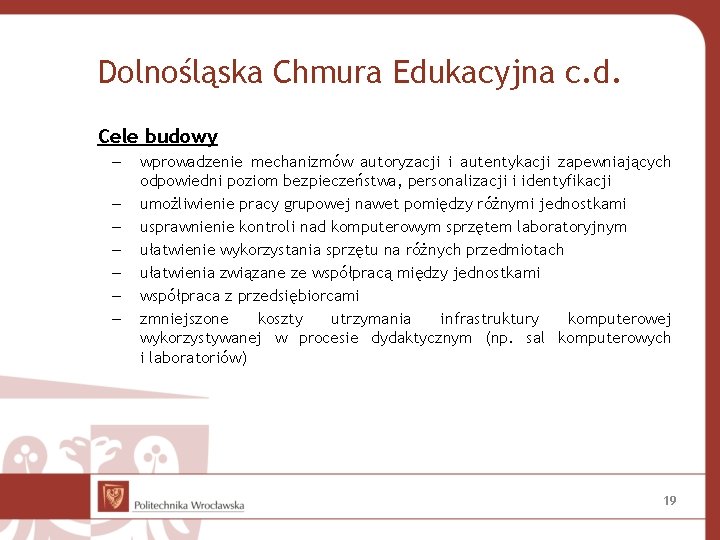 Dolnośląska Chmura Edukacyjna c. d. Cele budowy – – – – wprowadzenie mechanizmów autoryzacji