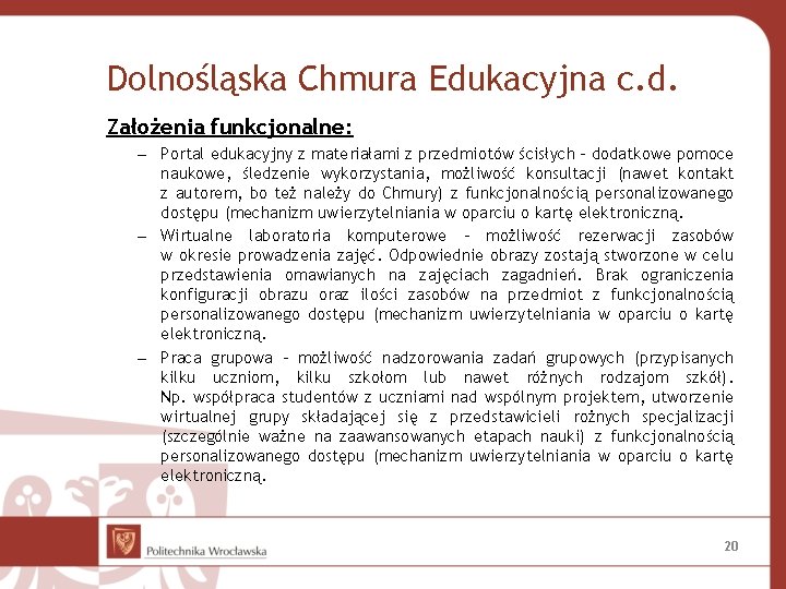 Dolnośląska Chmura Edukacyjna c. d. Założenia funkcjonalne: – Portal edukacyjny z materiałami z przedmiotów