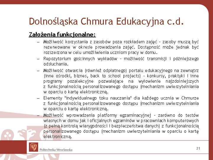 Dolnośląska Chmura Edukacyjna c. d. Założenia funkcjonalne: – Możliwość korzystania z zasobów poza rozkładem