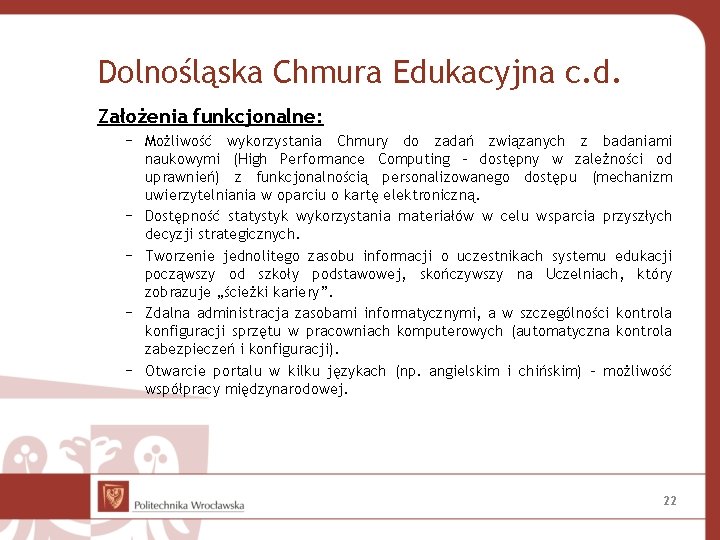 Dolnośląska Chmura Edukacyjna c. d. Założenia funkcjonalne: ￚ Możliwość wykorzystania Chmury do zadań związanych