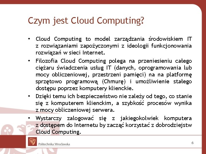 Czym jest Cloud Computing? • Cloud Computing to model zarządzania środowiskiem IT z rozwiązaniami