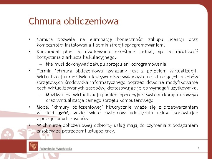 Chmura obliczeniowa • • • Chmura pozwala na eliminację konieczności zakupu licencji oraz konieczności