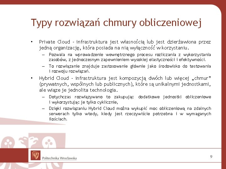 Typy rozwiązań chmury obliczeniowej • Private Cloud – infrastruktura jest własnością lub jest dzierżawiona