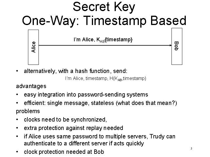 I’m Alice, KAB{timestamp} Bob Alice Secret Key One-Way: Timestamp Based • alternatively, with a