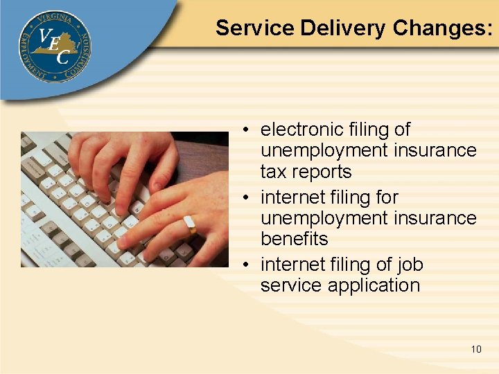 Service Delivery Changes: • electronic filing of unemployment insurance tax reports • internet filing