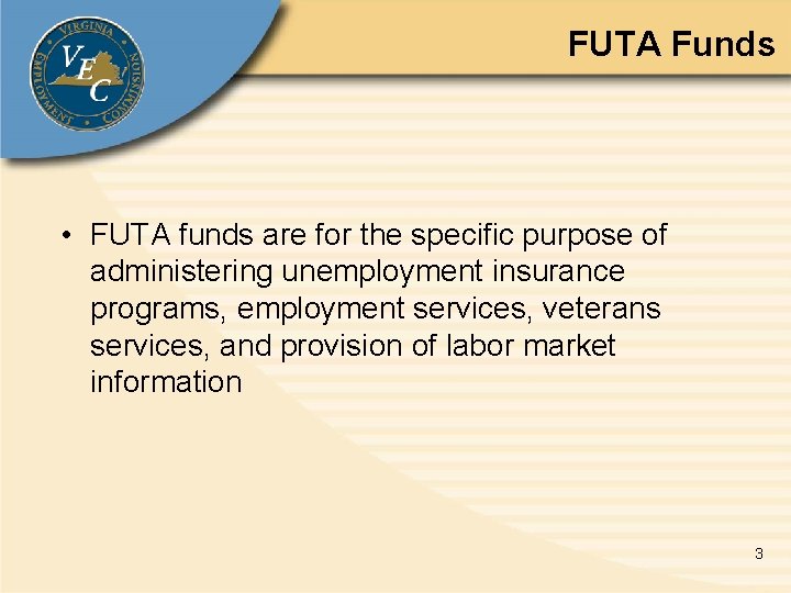 FUTA Funds • FUTA funds are for the specific purpose of administering unemployment insurance