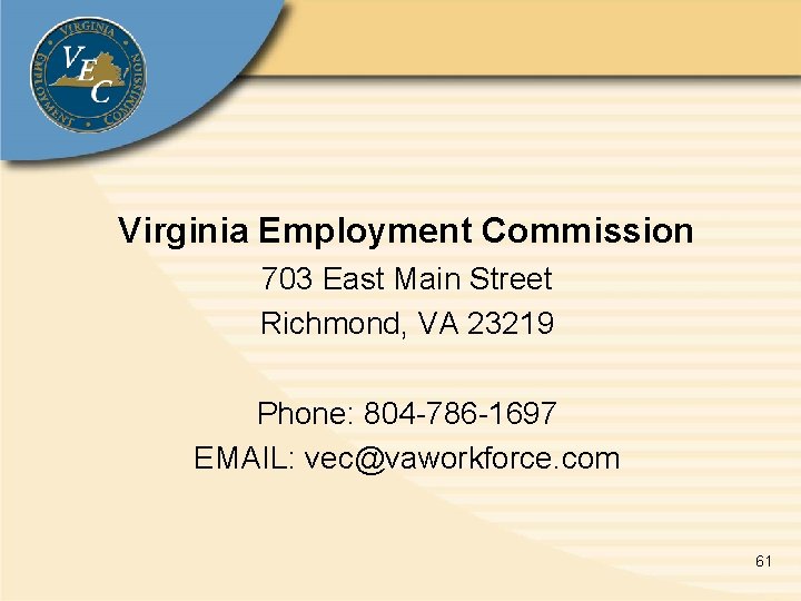 Virginia Employment Commission 703 East Main Street Richmond, VA 23219 Phone: 804 -786 -1697