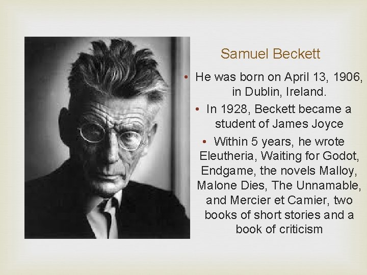 Samuel Beckett • He was born on April 13, 1906, in Dublin, Ireland. •