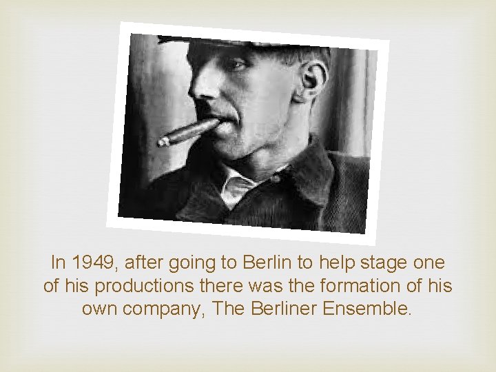 In 1949, after going to Berlin to help stage one of his productions there