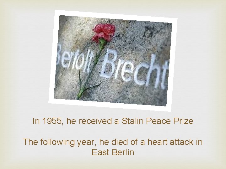 In 1955, he received a Stalin Peace Prize The following year, he died of