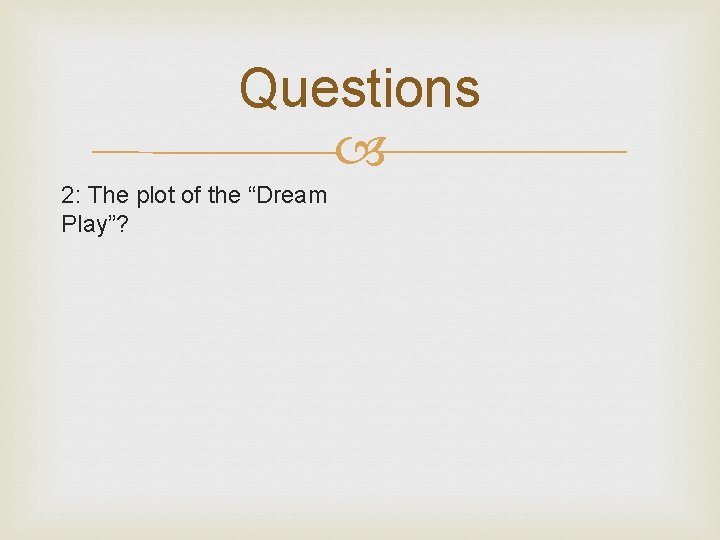 Questions 2: The plot of the “Dream Play”? 
