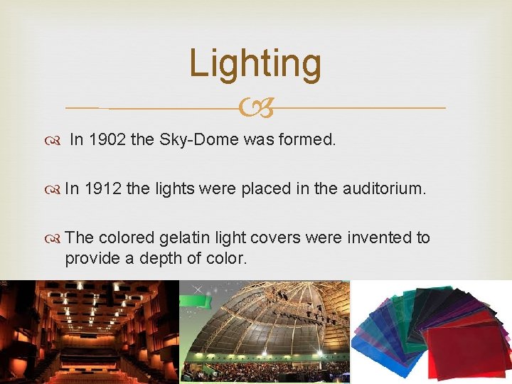 Lighting In 1902 the Sky-Dome was formed. In 1912 the lights were placed in