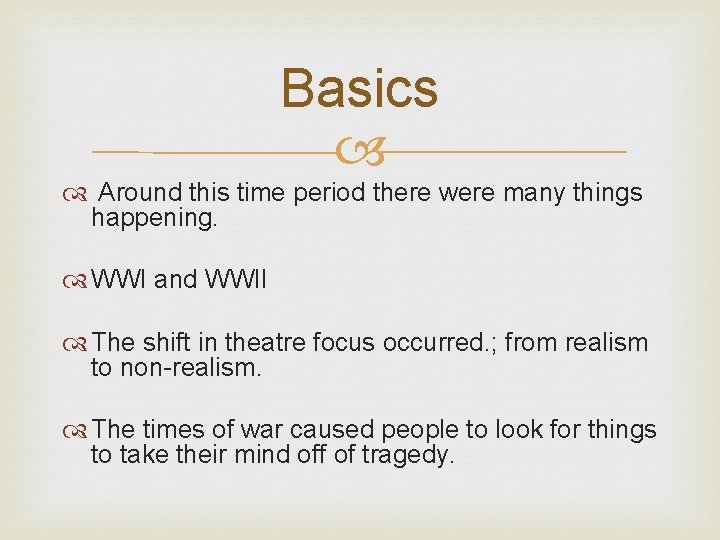 Basics Around this time period there were many things happening. WWI and WWII The