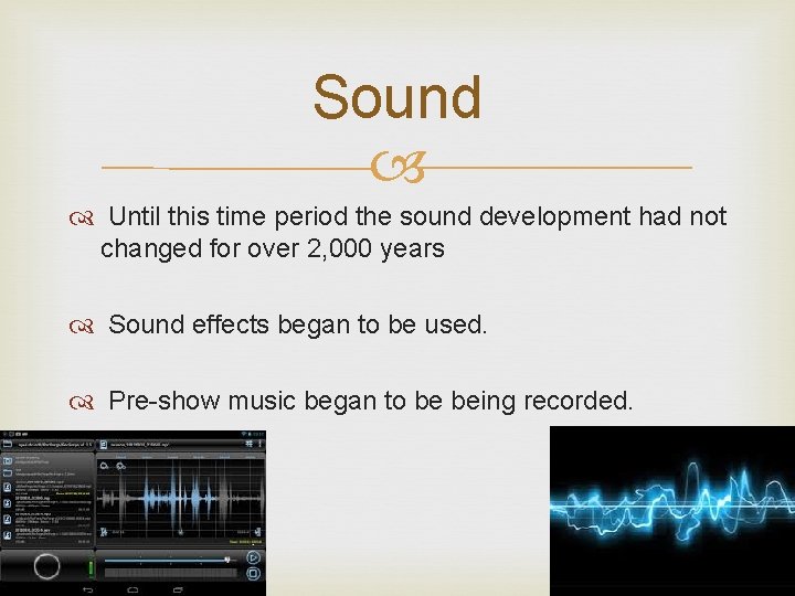 Sound Until this time period the sound development had not changed for over 2,