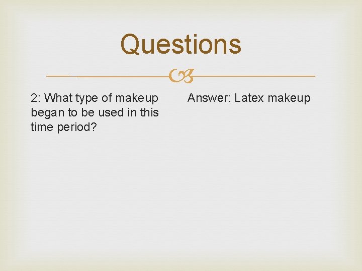 Questions 2: What type of makeup began to be used in this time period?