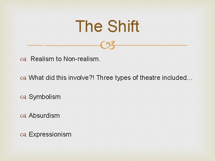The Shift Realism to Non-realism. What did this involve? ! Three types of theatre