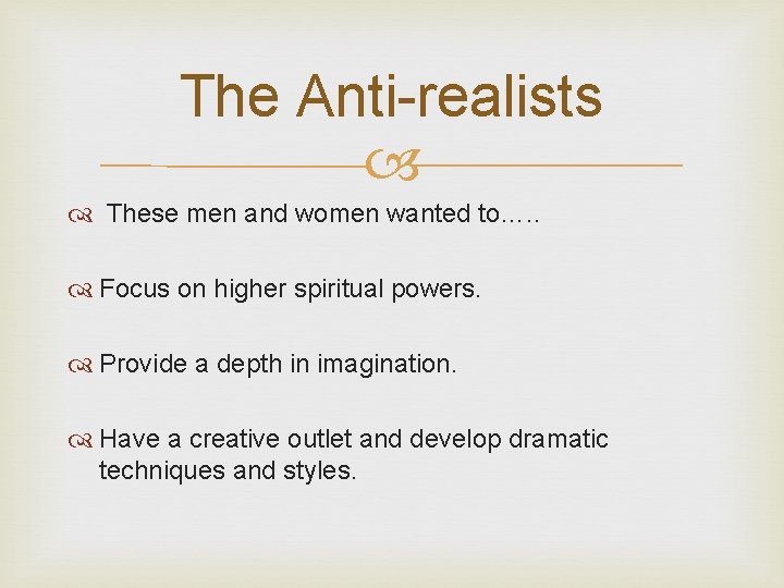 The Anti-realists These men and women wanted to…. . Focus on higher spiritual powers.