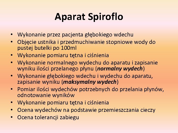 Aparat Spiroflo • Wykonanie przez pacjenta głębokiego wdechu • Objęcie ustnika i przedmuchiwanie stopniowe