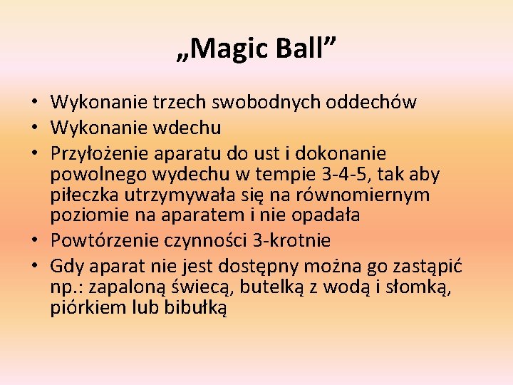 „Magic Ball” • Wykonanie trzech swobodnych oddechów • Wykonanie wdechu • Przyłożenie aparatu do