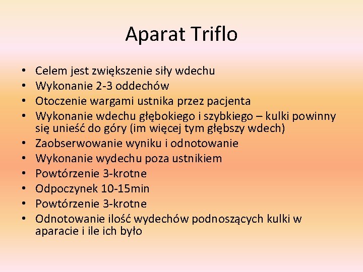 Aparat Triflo • • • Celem jest zwiększenie siły wdechu Wykonanie 2 -3 oddechów