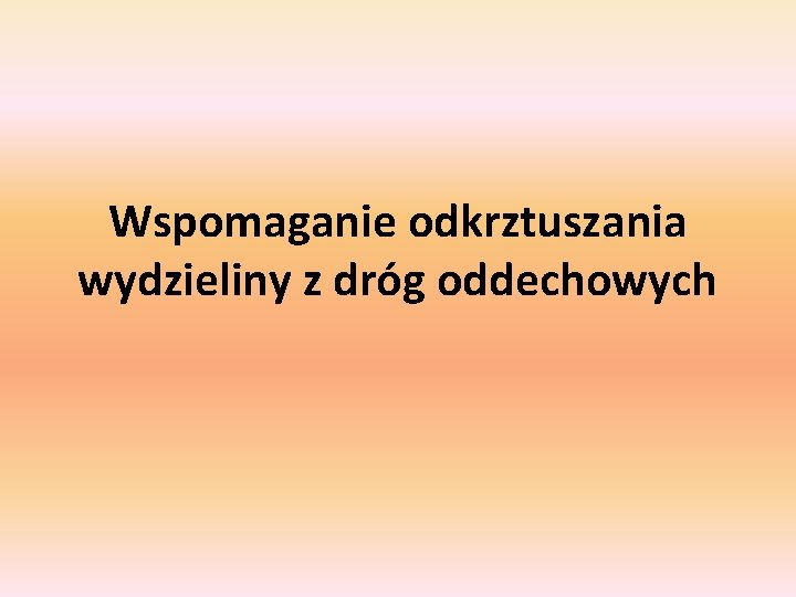 Wspomaganie odkrztuszania wydzieliny z dróg oddechowych 