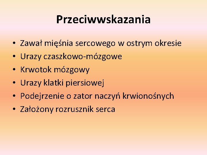 Przeciwwskazania • • • Zawał mięśnia sercowego w ostrym okresie Urazy czaszkowo-mózgowe Krwotok mózgowy