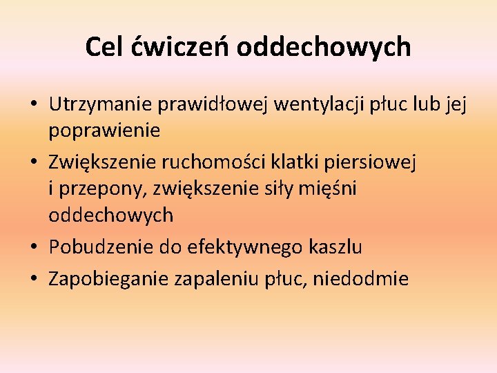 Cel ćwiczeń oddechowych • Utrzymanie prawidłowej wentylacji płuc lub jej poprawienie • Zwiększenie ruchomości