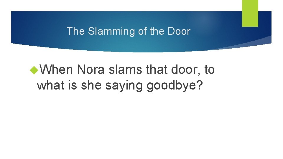 The Slamming of the Door When Nora slams that door, to what is she