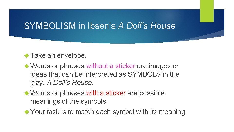 SYMBOLISM in Ibsen’s A Doll’s House Take an envelope. Words or phrases without a