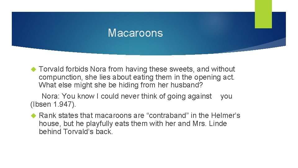 Macaroons Torvald forbids Nora from having these sweets, and without compunction, she lies about