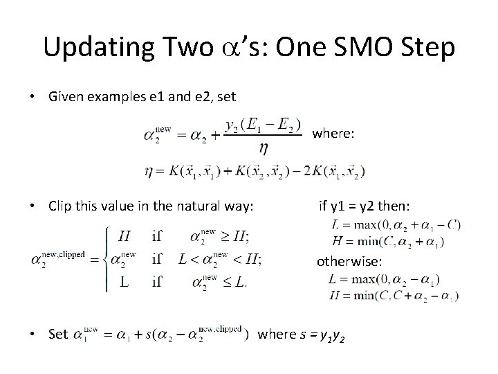 Updating Two ’s: One SMO Step • Given examples e 1 and e 2,