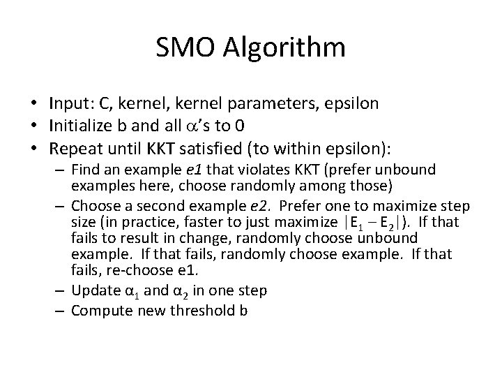 SMO Algorithm • Input: C, kernel parameters, epsilon • Initialize b and all ’s