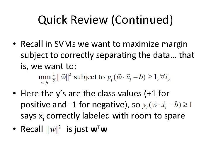 Quick Review (Continued) • Recall in SVMs we want to maximize margin subject to