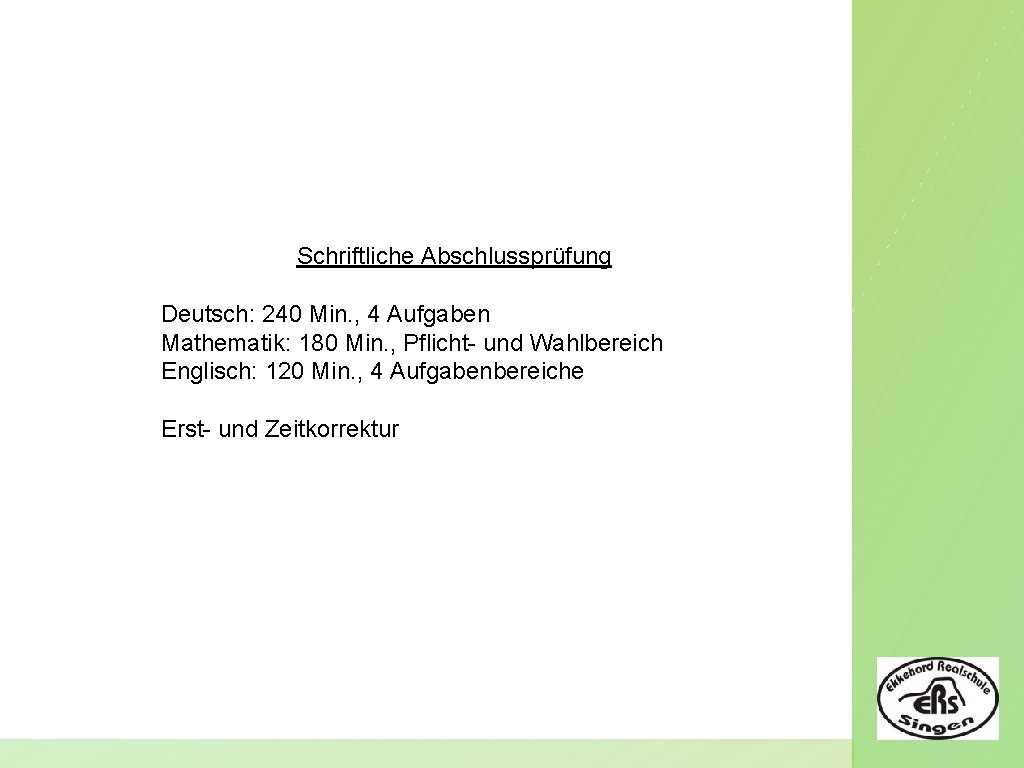 Schriftliche Abschlussprüfung Deutsch: 240 Min. , 4 Aufgaben Mathematik: 180 Min. , Pflicht- und