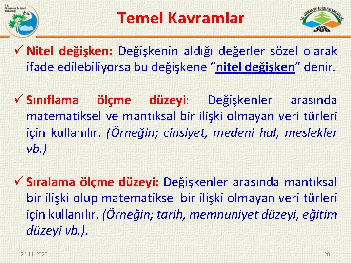 Temel Kavramlar ü Nitel değişken: Değişkenin aldığı değerler sözel olarak ifade edilebiliyorsa bu değişkene