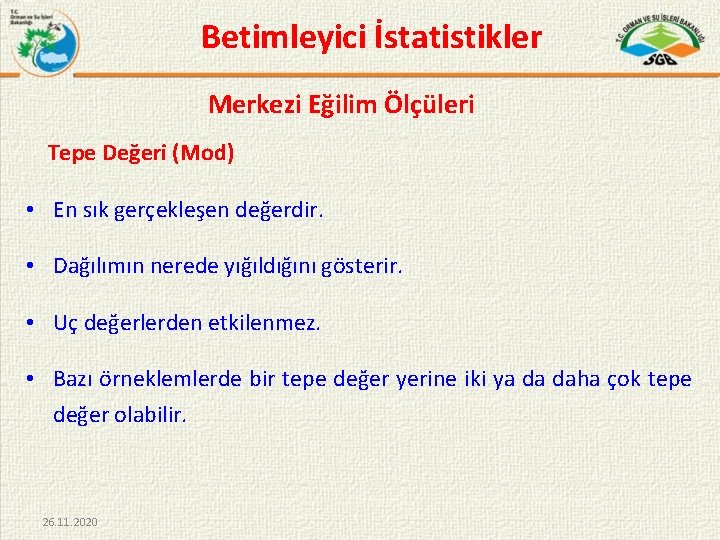 Betimleyici İstatistikler Merkezi Eğilim Ölçüleri Tepe Değeri (Mod) • En sık gerçekleşen değerdir. •