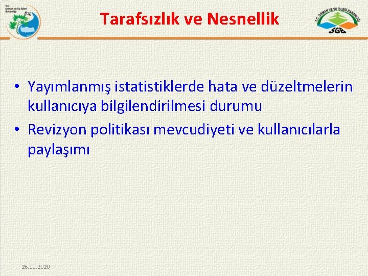 Tarafsızlık ve Nesnellik • Yayımlanmış istatistiklerde hata ve düzeltmelerin kullanıcıya bilgilendirilmesi durumu • Revizyon