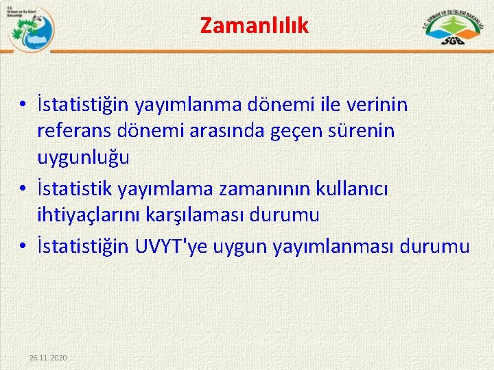 Zamanlılık • İstatistiğin yayımlanma dönemi ile verinin referans dönemi arasında geçen sürenin uygunluğu •