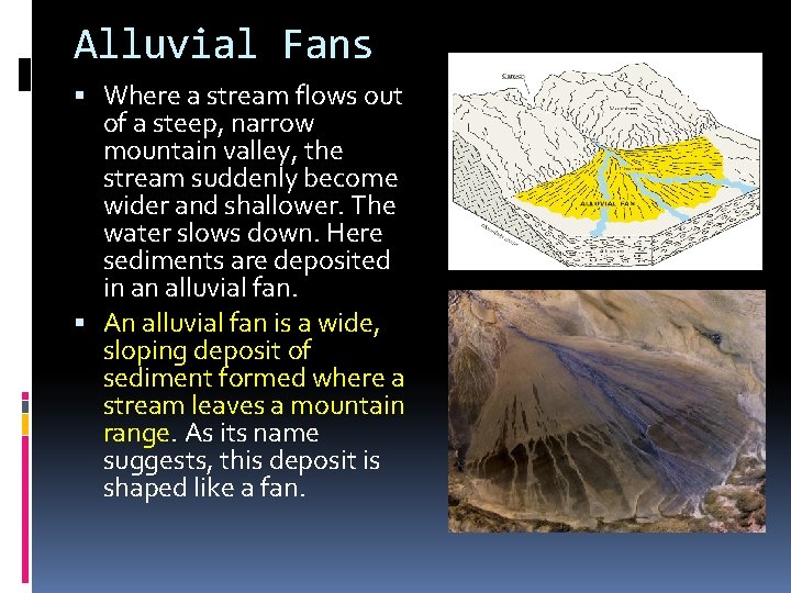 Alluvial Fans Where a stream flows out of a steep, narrow mountain valley, the