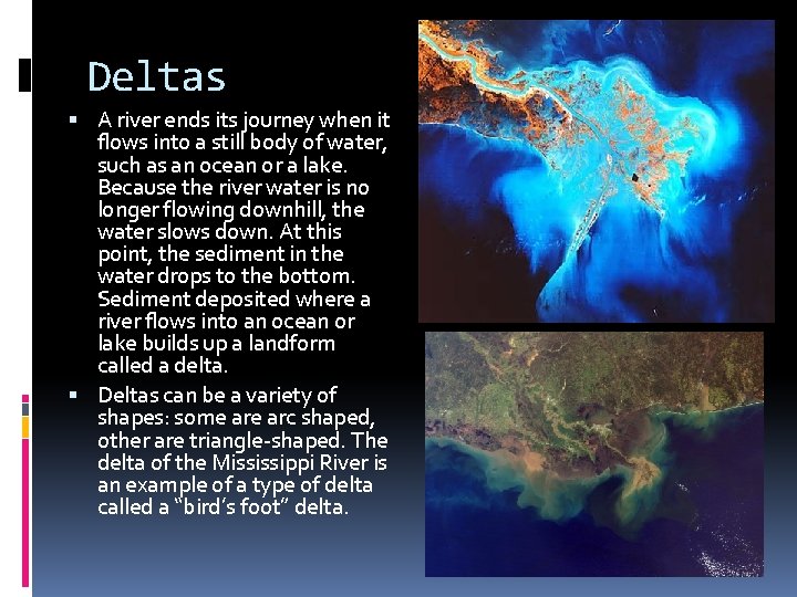 Deltas A river ends its journey when it flows into a still body of