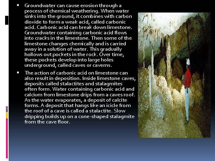  Groundwater can cause erosion through a process of chemical weathering. When water sinks