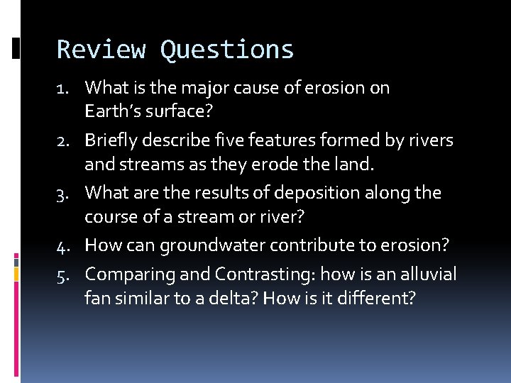 Review Questions 1. What is the major cause of erosion on Earth’s surface? 2.