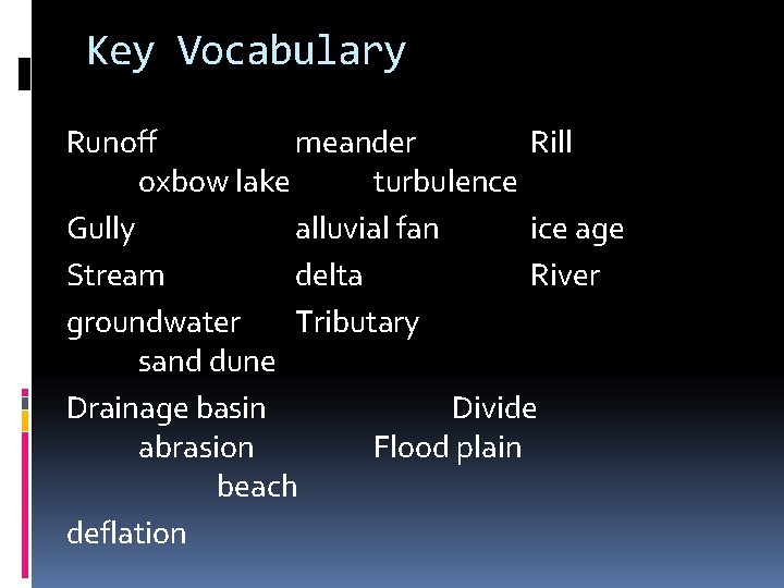 Key Vocabulary Runoff meander Rill oxbow lake turbulence Gully alluvial fan ice age Stream