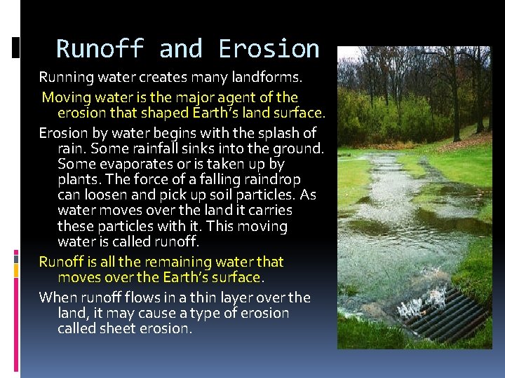 Runoff and Erosion Running water creates many landforms. Moving water is the major agent