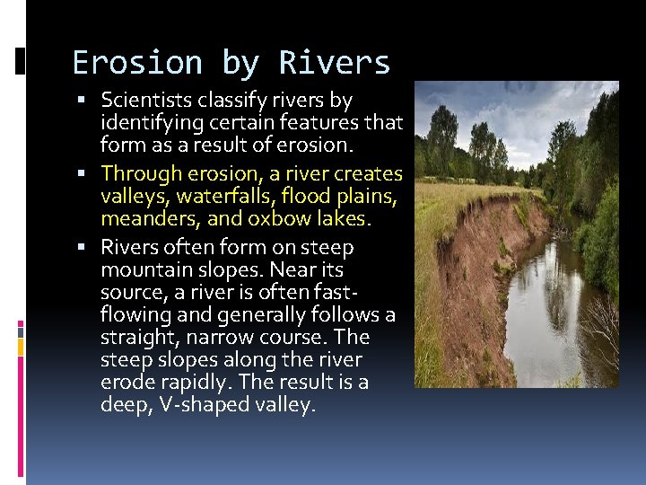 Erosion by Rivers Scientists classify rivers by identifying certain features that form as a