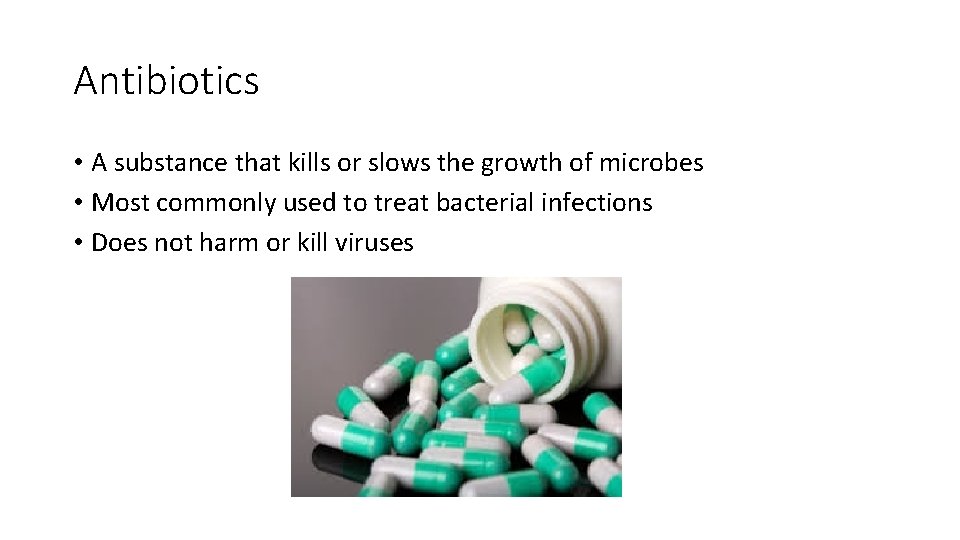 Antibiotics • A substance that kills or slows the growth of microbes • Most