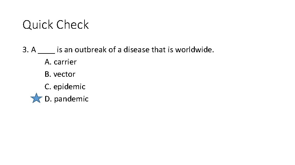 Quick Check 3. A ____ is an outbreak of a disease that is worldwide.