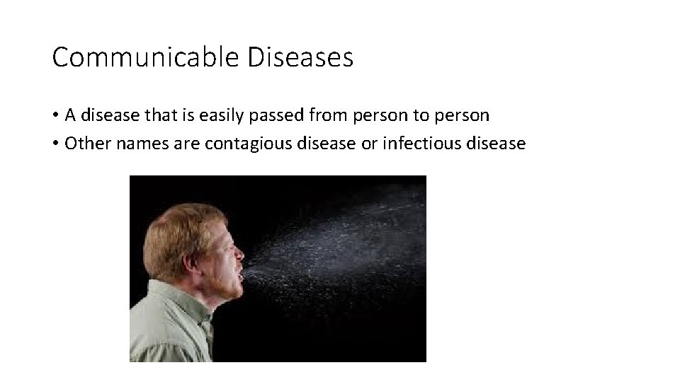 Communicable Diseases • A disease that is easily passed from person to person •
